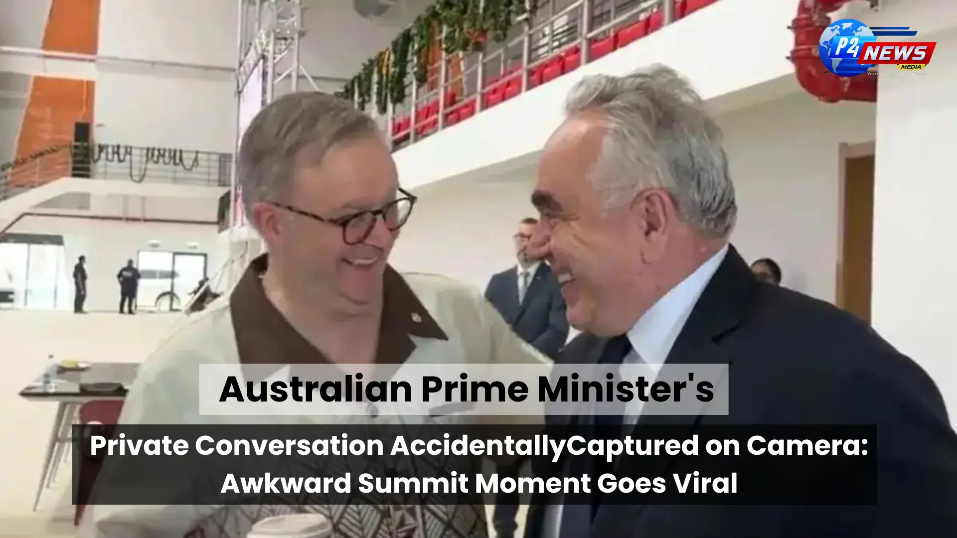 Australian PM's Private Chat on Camera Sparks Summit Blunder